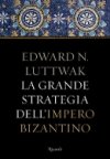 La grande strategia dell'impero bizantino